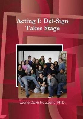 Acting I: del-Sign Takes Stage by Ph D Luane Davis Haggerty 9780578032948