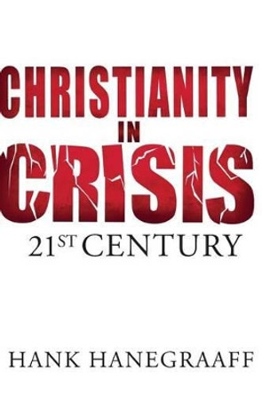 Christianity In Crisis: The 21st Century by Hank Hanegraaff 9780849964596