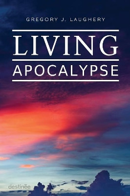 Living Apocalypse: A Revelation Reader and A Guide for the Perplexed by Gregory J. Laughery 9780975908280