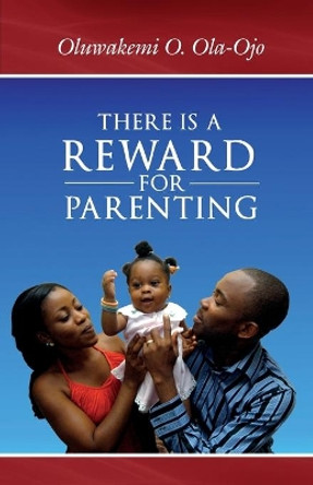 There is a Reward for Parenting by Oluwakemi O. Ola-Ojo 9780955789861