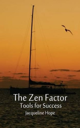 The Zen Factor: Tools for Success by Jacqueline Hope 9780987471116