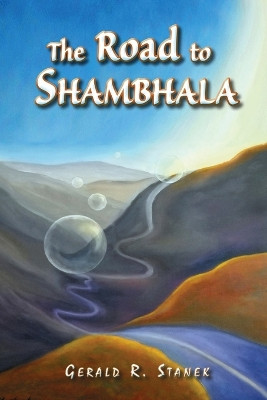 The Road to Shambhala by Gerald R Stanek 9780974741796