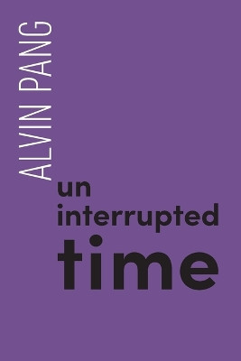 Uninterrupted Time by Alvin Pang 9780648553786