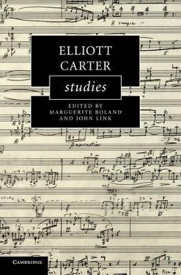 Elliott Carter Studies by Marguerite Boland 9780521113625