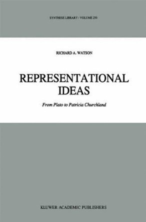 Representational Ideas: From Plato to Patricia Churchland by R. A. Watson 9780792334538