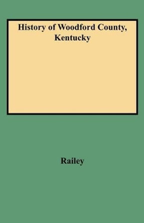 History of Woodford County, Kentucky by William E Railey 9780806379999
