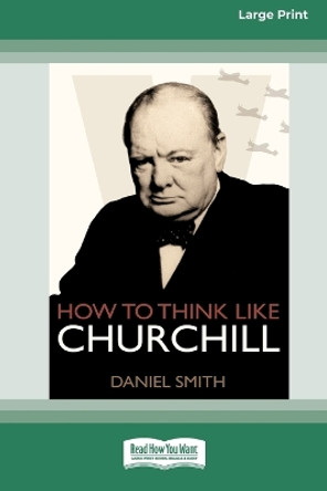 How to Think Like Churchill (16pt Large Print Edition) by Daniel Smith 9780369354860