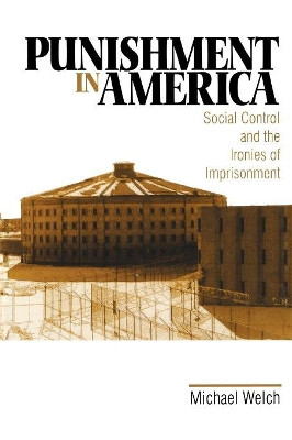 Punishment in America: Social Control and the Ironies of Imprisonment by Michael F. Welch 9780761910848