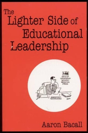 The Lighter Side of Educational Leadership by Aaron Bacall 9780761978596
