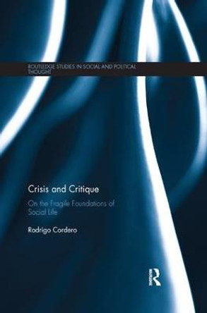 Crisis and Critique: On the Fragile Foundations of Social Life by Rodrigo Cordero