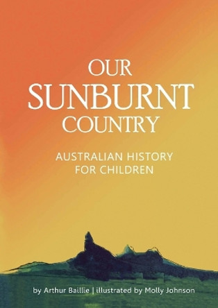 Our Sunburnt Country: Australian history for children by Arthur J Baillie 9780980508758
