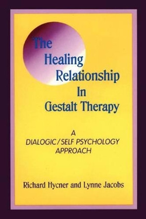 The Healing Relationship in Gestalt Therapy: A Dialogic-Self Psychology Approach by Lynne R. Jacobs 9780939266258