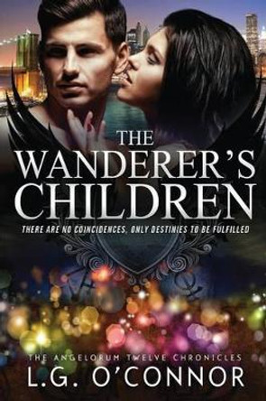 The Wanderer's Children: The Angelorum Twelve Chronicles #2 by L G O'Connor 9780990738107