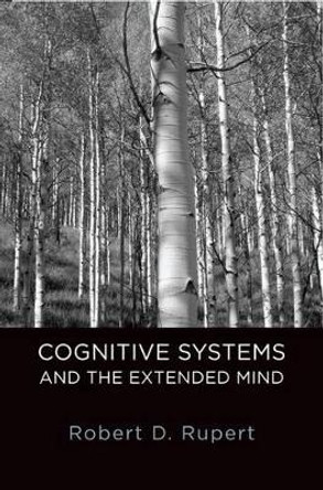 Cognitive Systems and the Extended Mind by Robert D. Rupert 9780199767595