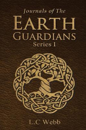 Journals of The Earth Guardians - Series 1 - Collective Edition by L C Webb 9780645801187