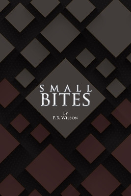 Small Bites F R Wilson 9780999573983