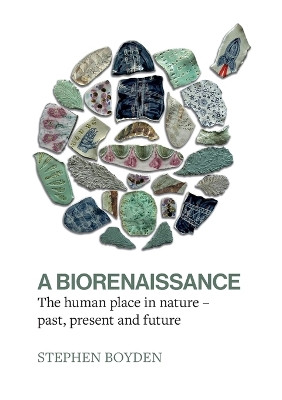 A Biorenaissance: The human place in nature - past, present and future by Stephen Boyden 9780645929508