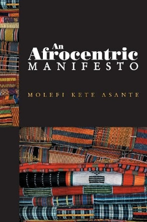 An Afrocentric Manifesto: Toward an African Renaissance by Molefi Kete Asante 9780745641034