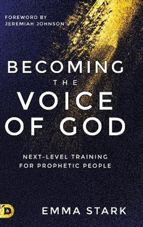 Becoming the Voice of God: Next-Level Training for Prophetic People by Emma Stark 9780768462630