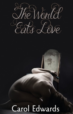 The World Eats Love by Carol Edwards 9780645785616