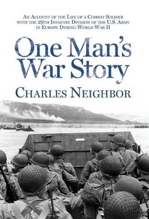 One Man's War Story by Charles Neighbor 9780988935181