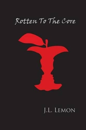 Rotten to the Core by J L Lemon 9780990958932