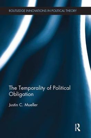 The Temporality of Political Obligation by Justin Chandler Mueller