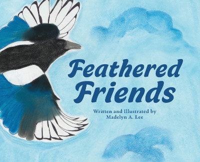 Feathered Friends by Madelyn A Lee 9780979917929