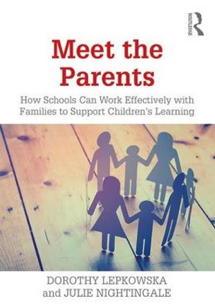 Meet the Parents: How Schools Can Work Effectively with Families to Support Children's Learning by Dorothy Lepkowska