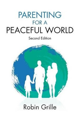 Parenting for a Peaceful World, 2nd Ed. by Robin Grille 9780992360405