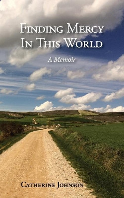 Finding Mercy in This World by Catherine Johnson 9780999364604