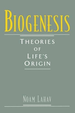 Biogenesis: Theories of Life's Origin by Noam Lahav 9780195117554