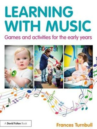 Learning with Music: Games and Activities for the Early Years by Frances Turnbull