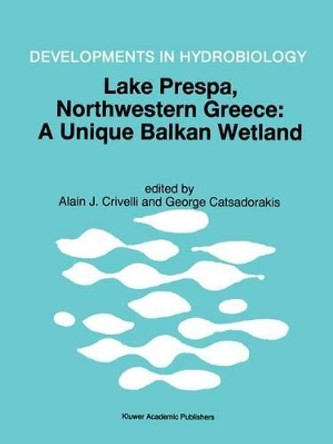 Lake Prespa, North-Western Greece: A Unique Balkan Wetland by Alain J. Crivelli 9780792347958