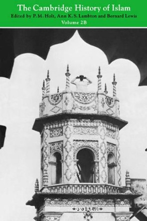 The Cambridge History of Islam: Volume 2B, Islamic Society and Civilisation by P. M. Holt 9780521291385