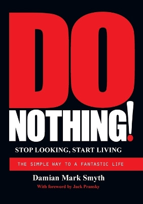 Do Nothing!: Stop Looking, Start Living by Damian Mark Smyth 9780957214507