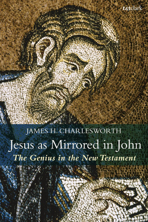 Jesus as Mirrored in John by James H. Charlesworth 9780567694874