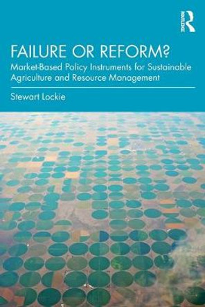 Failure or Reform?: Market-Based Policy Instruments for Sustainable Agriculture and Resource Management by Stewart Lockie