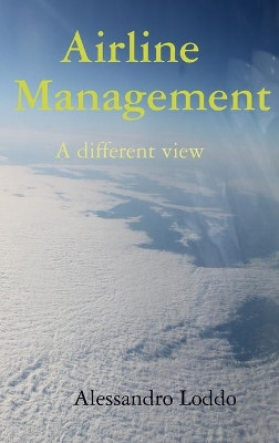 Airline Management - A different view by Alessandro Loddo 9780244220662