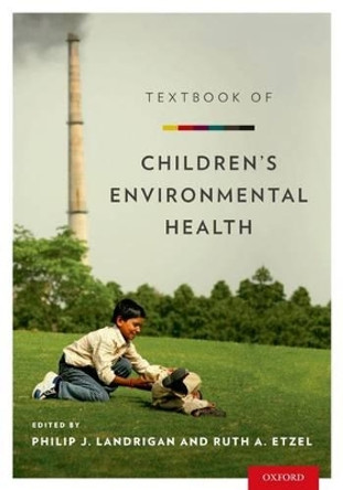 Textbook of Children's Environmental Health by Philip J. Landrigan 9780199929573