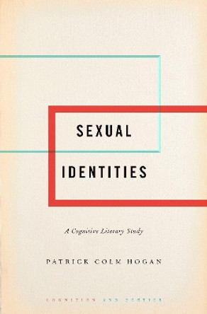 Sexual Identities: A Cognitive Literary Study by Patrick Colm Hogan 9780190857790