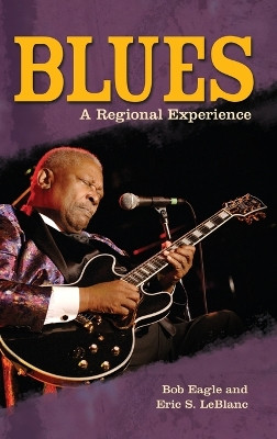 Blues: A Regional Experience by Eric S. LeBlanc 9780313344237
