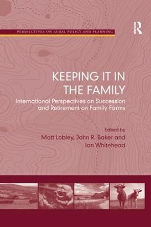 Keeping it in the Family: International Perspectives on Succession and Retirement on Family Farms by Dr. Matt Lobley