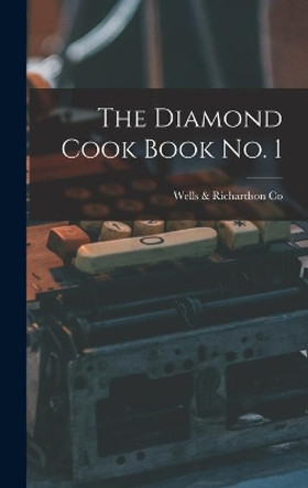 The Diamond Cook Book No. 1 [microform] by Wells & Richardson Co 9781013825125