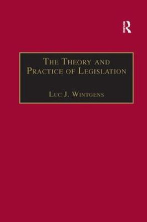 The Theory and Practice of Legislation: Essays in Legisprudence by Luc J. Wintgens