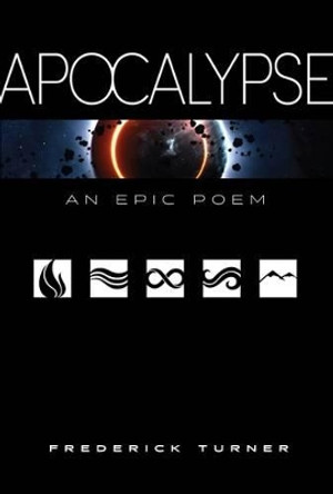 Apocalypse: An Epic Poem by Frederick Turner 9780983300298