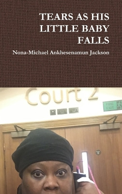 Tears as His Little Baby Falls by Nona-Michael Ankhesenamun Jackson 9780359513895