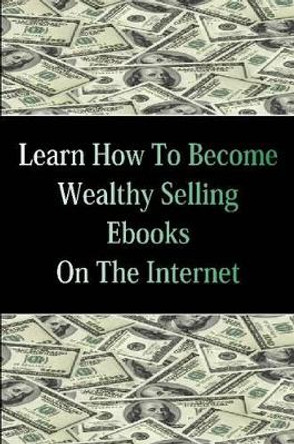 Learn How to Become Wealthy Selling eBooks by Stacey Chillemi 9780557374915