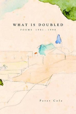What is Doubled: Poems 1981-1998 by Peter Cole 9780907562795