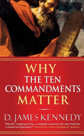 Why the Ten Commandments Matter by D. J Kennedy 9780446694391
